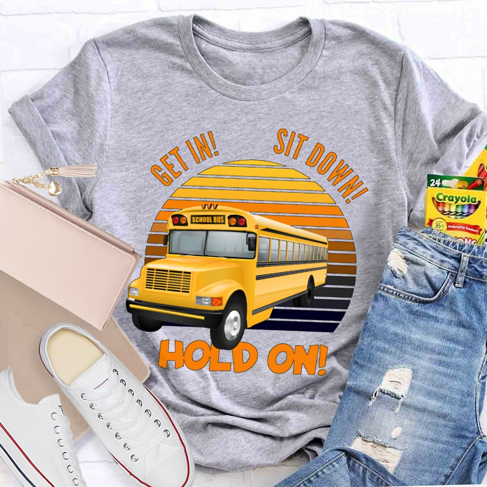 Get In Sit Down Hold On T-shirt