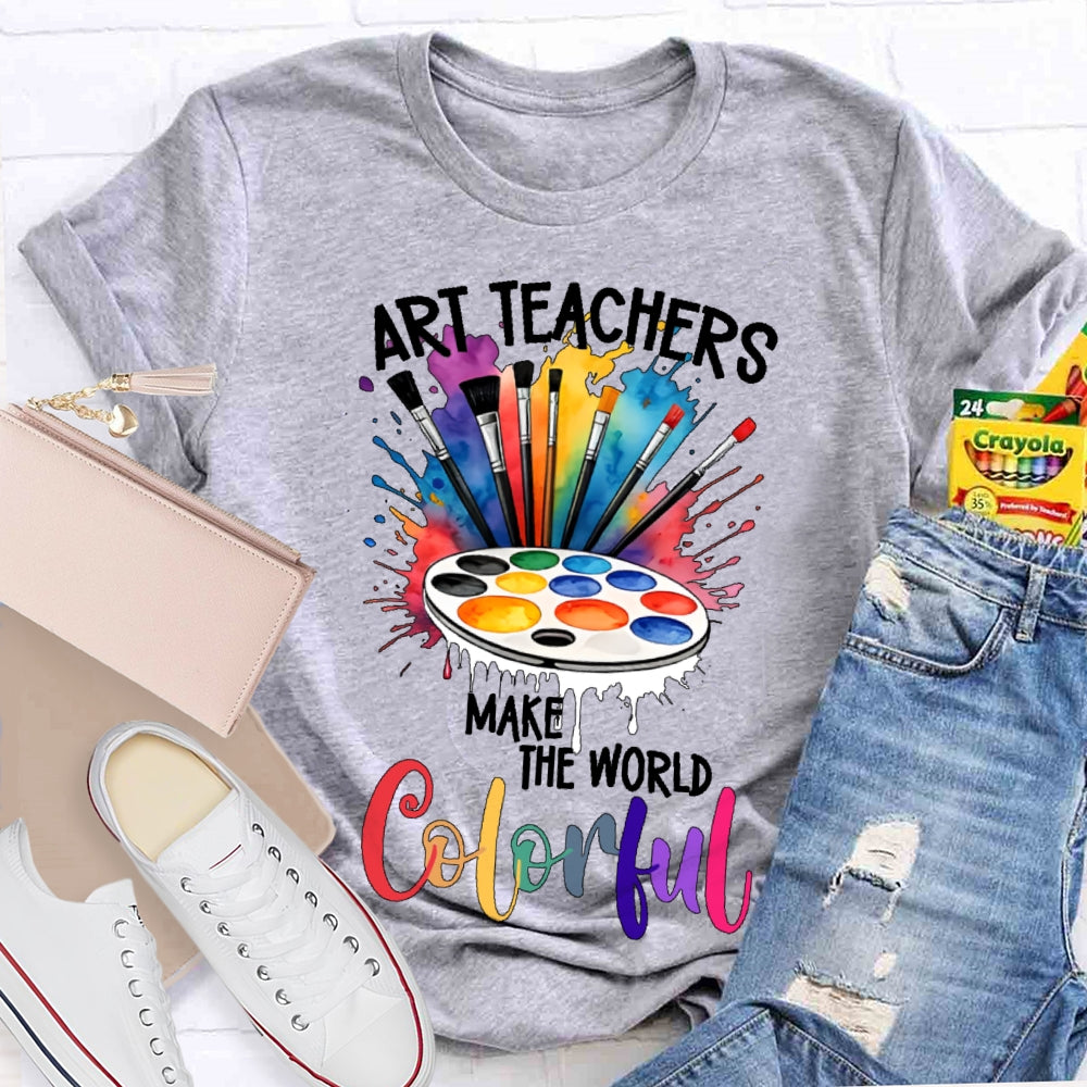 Art Teacher Make The World Colorful  T-shirt