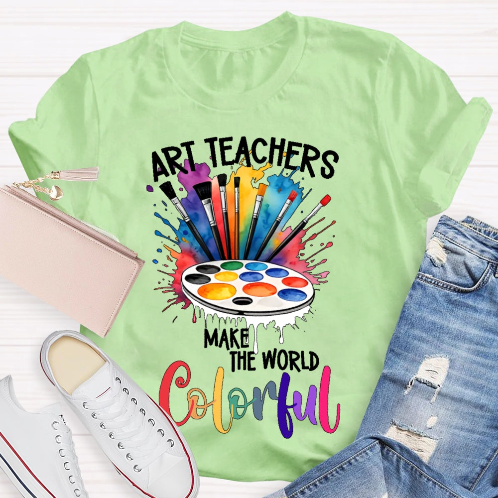 Art Teacher Make The World Colorful  T-shirt