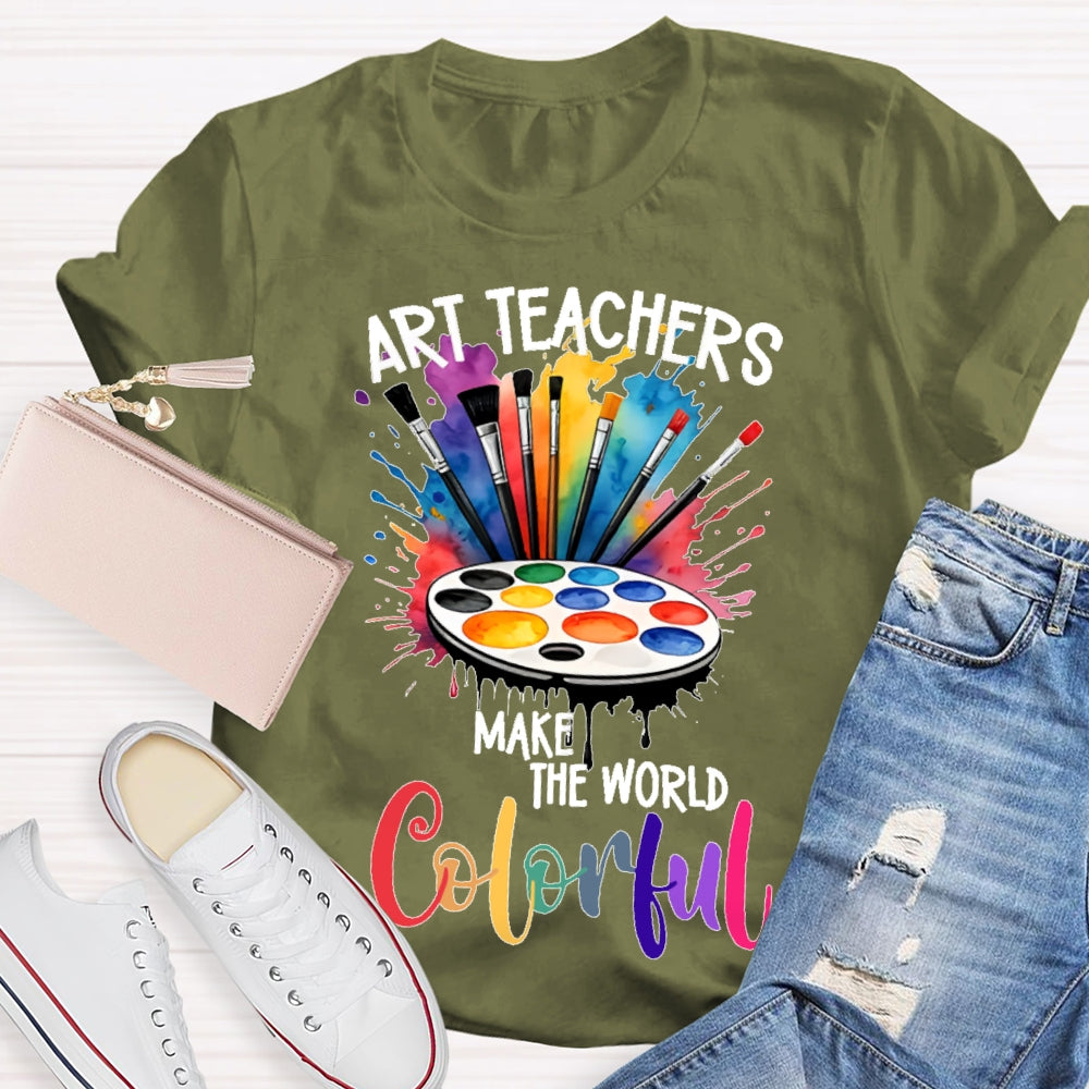 Art Teacher Make The World Colorful  T-shirt