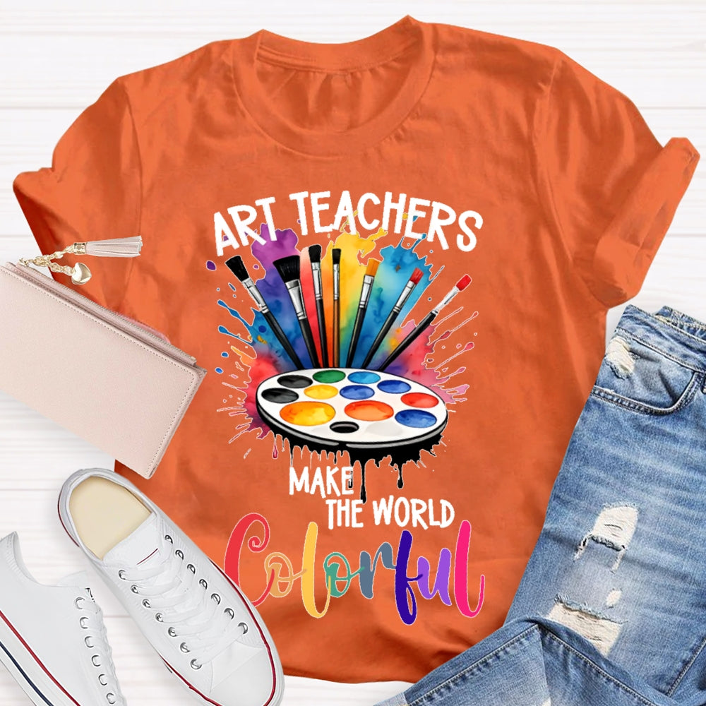 Art Teacher Make The World Colorful  T-shirt