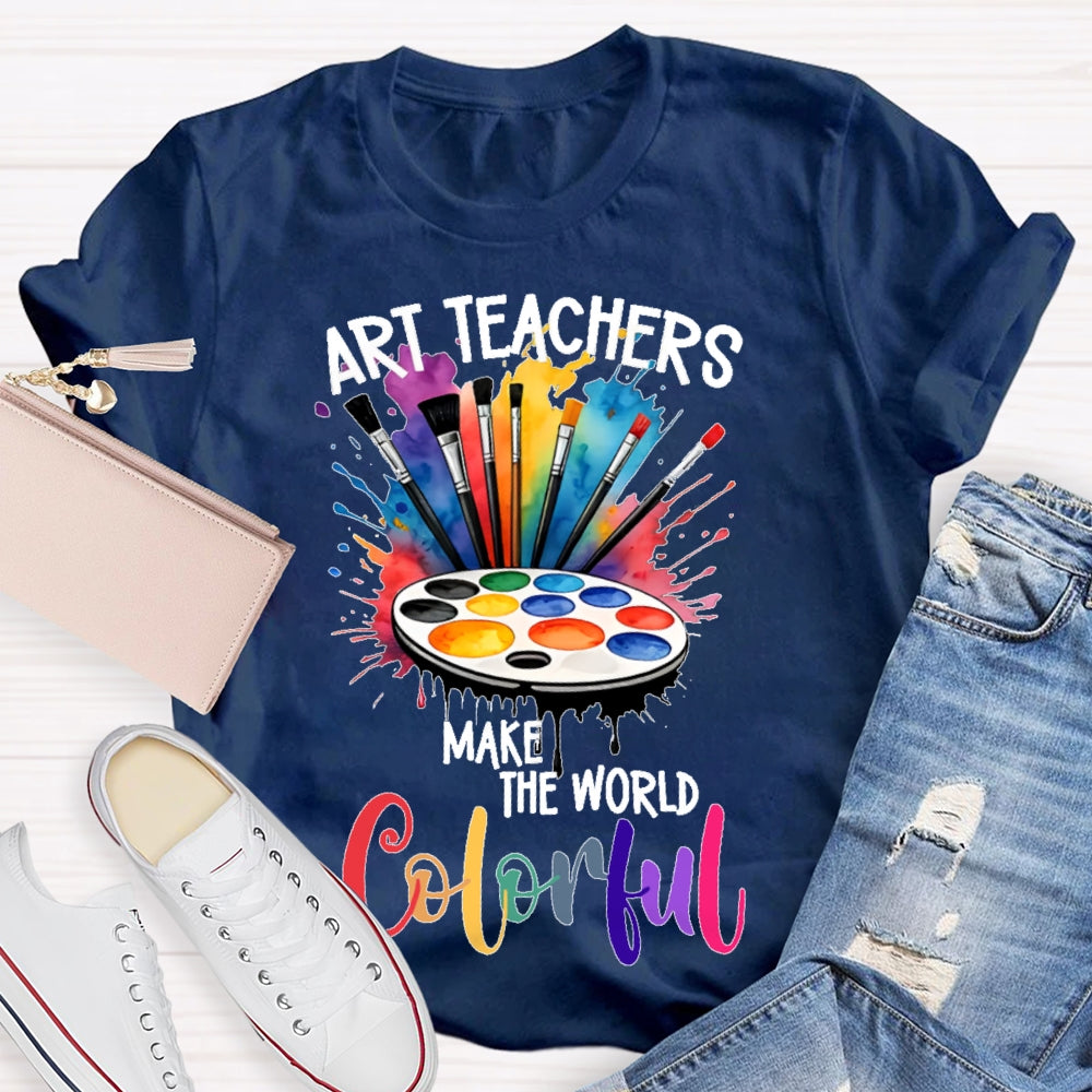 Art Teacher Make The World Colorful  T-shirt