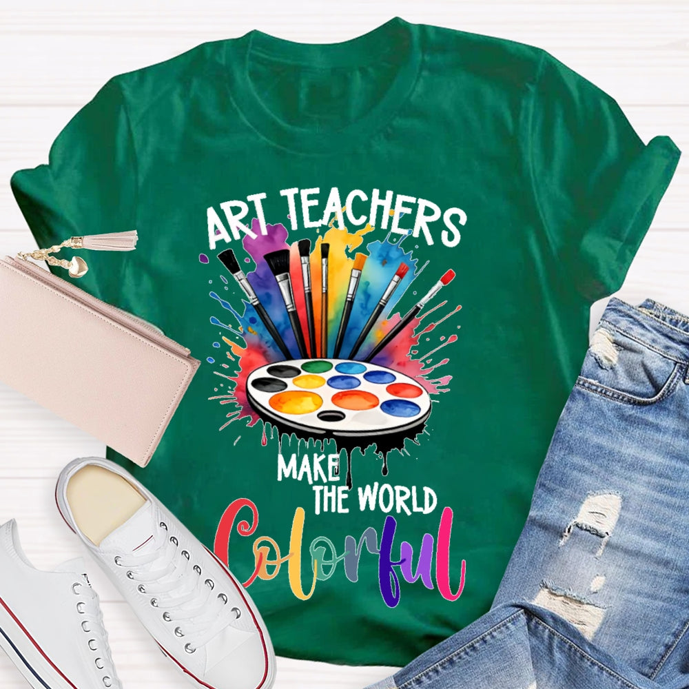 Art Teacher Make The World Colorful  T-shirt