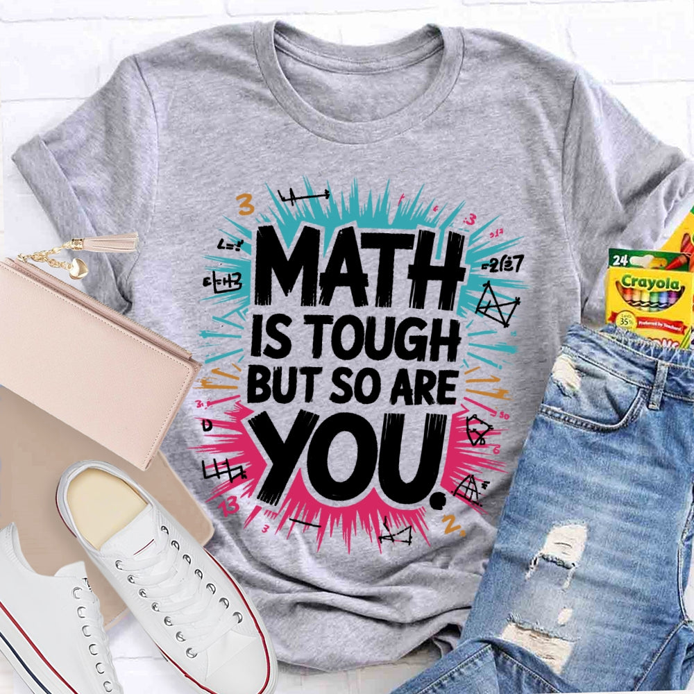 Math Is Tough But So Are You Math Teacher Mathematics T-shirt