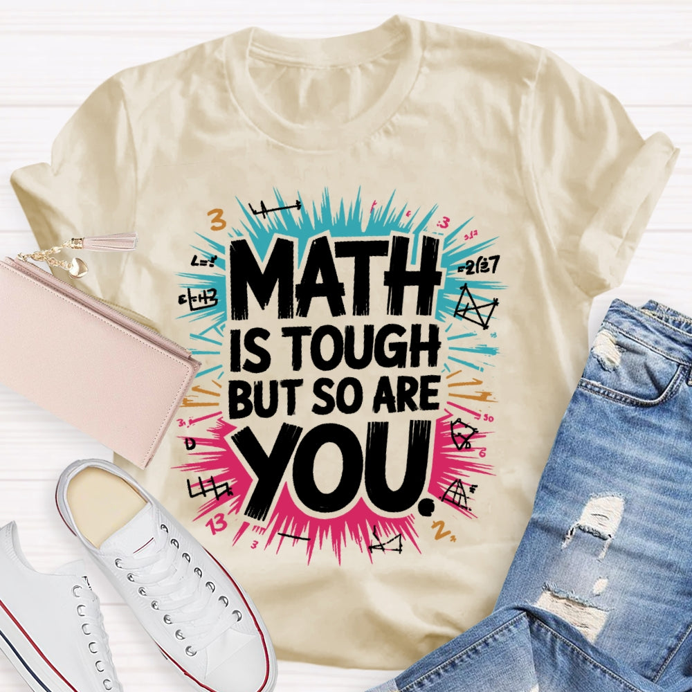 Math Is Tough But So Are You Math Teacher Mathematics T-shirt