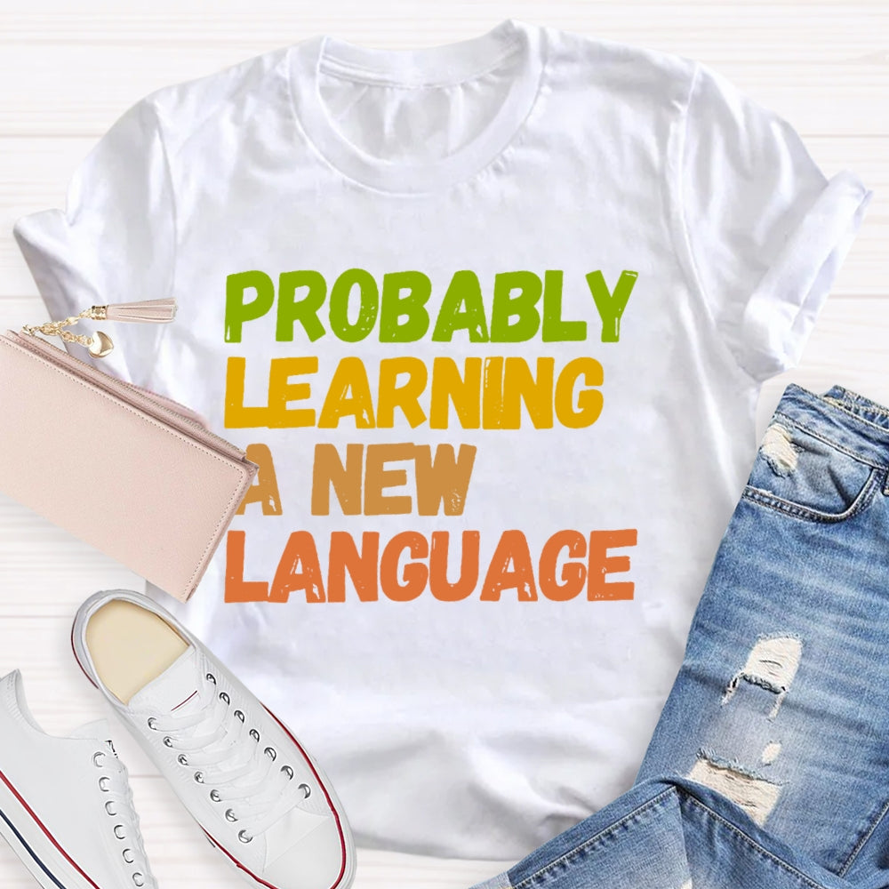 Probably Learning A New Language T-shirt