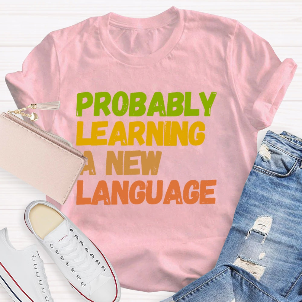 Probably Learning A New Language T-shirt