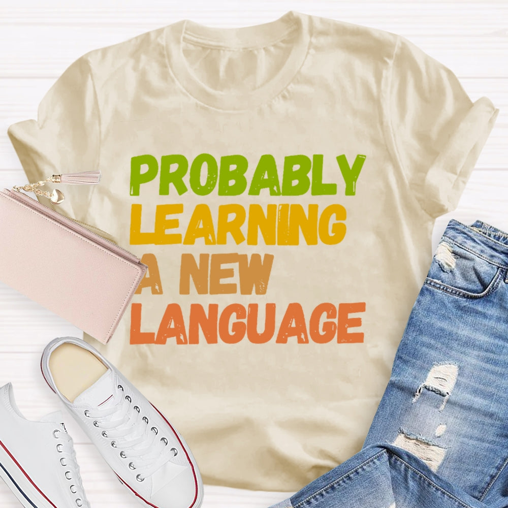 Probably Learning A New Language T-shirt