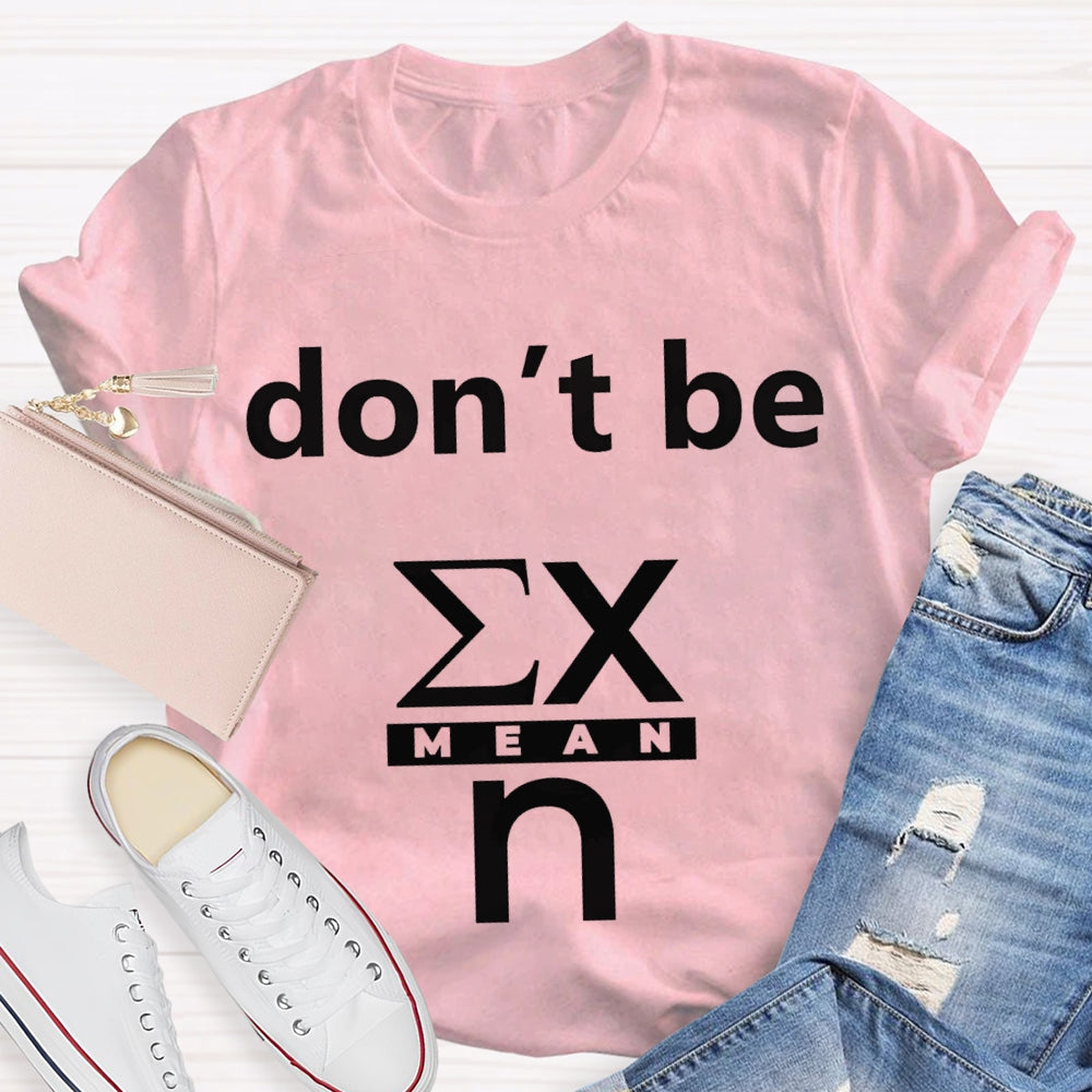 Don'T Be Mean Math Teacher T-shirt