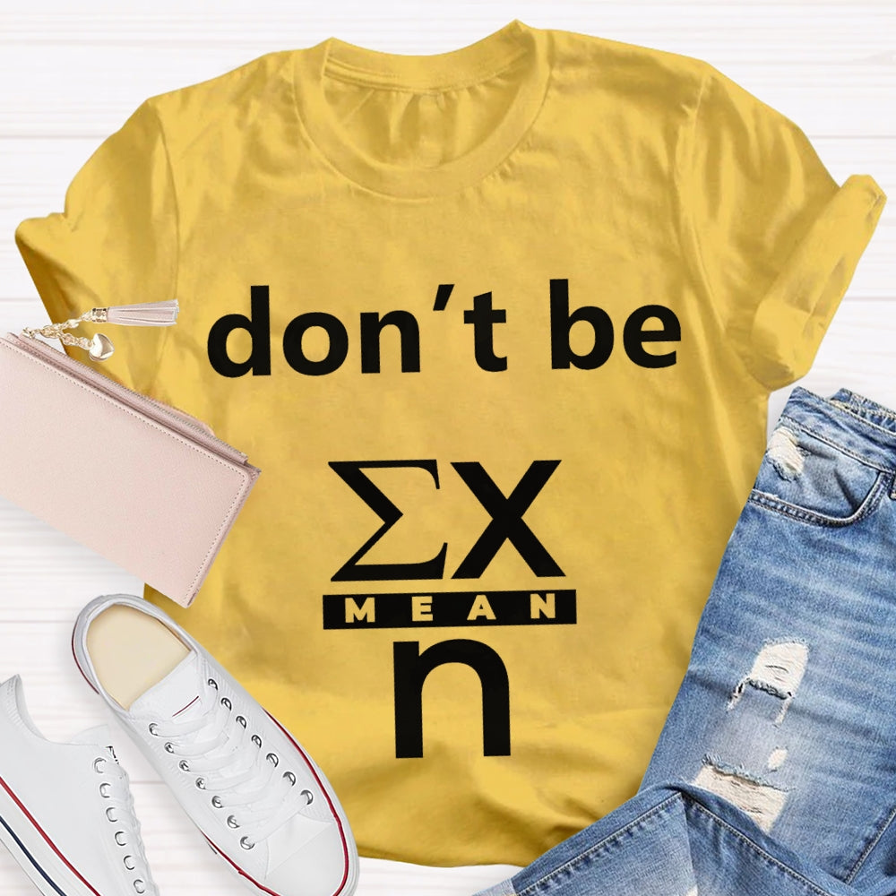 Don'T Be Mean Math Teacher T-shirt
