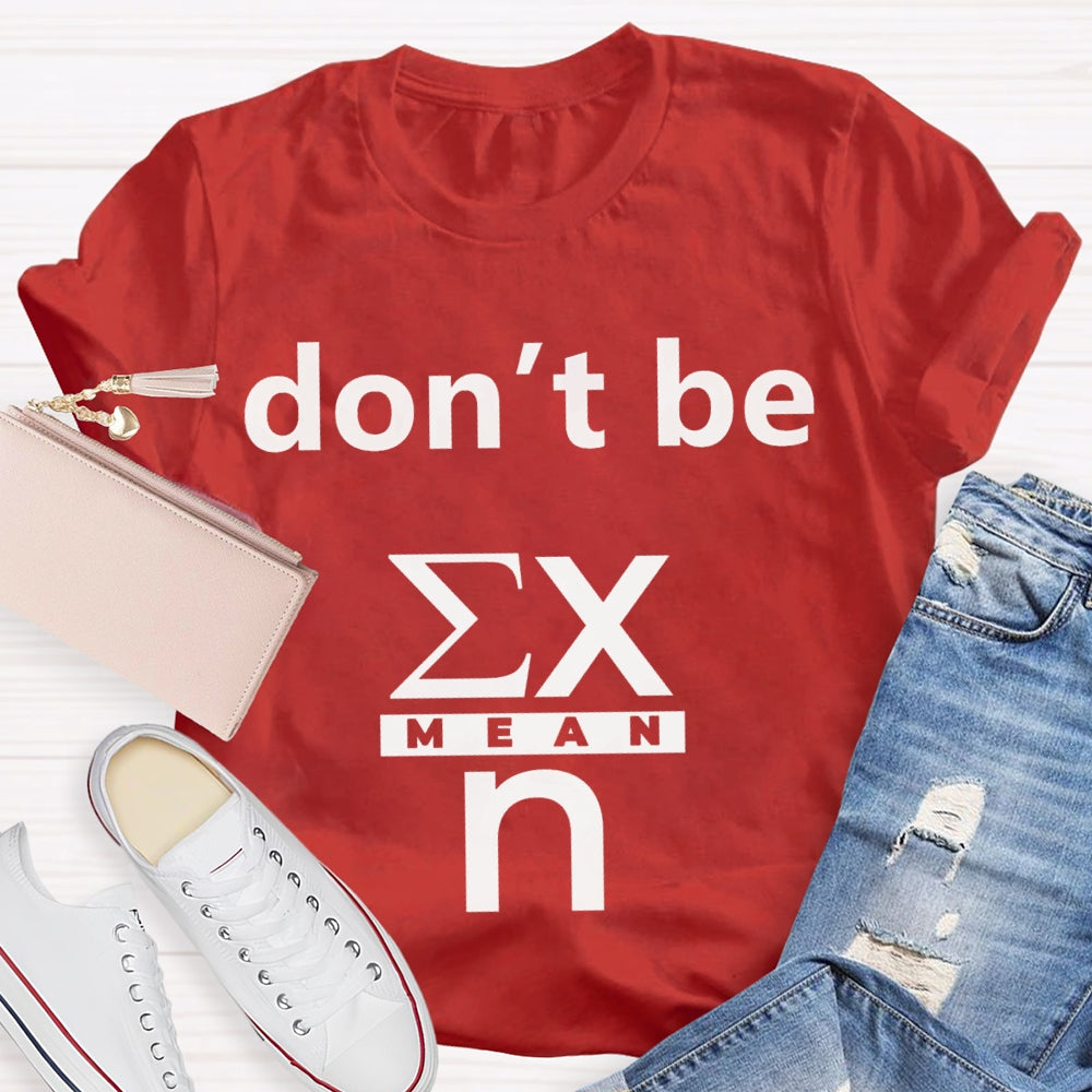 Don'T Be Mean Math Teacher T-shirt