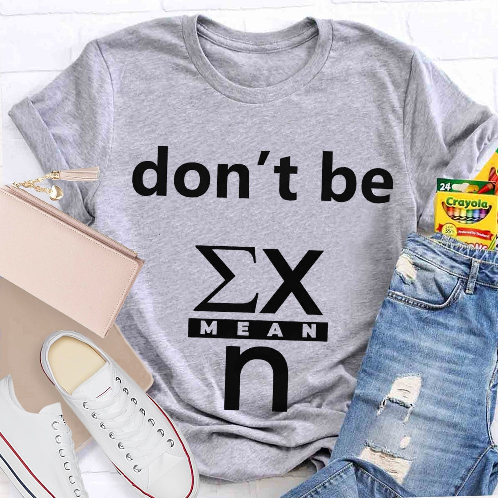 Don'T Be Mean Math Teacher T-shirt