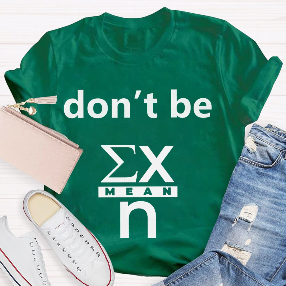 Don'T Be Mean Math Teacher T-shirt