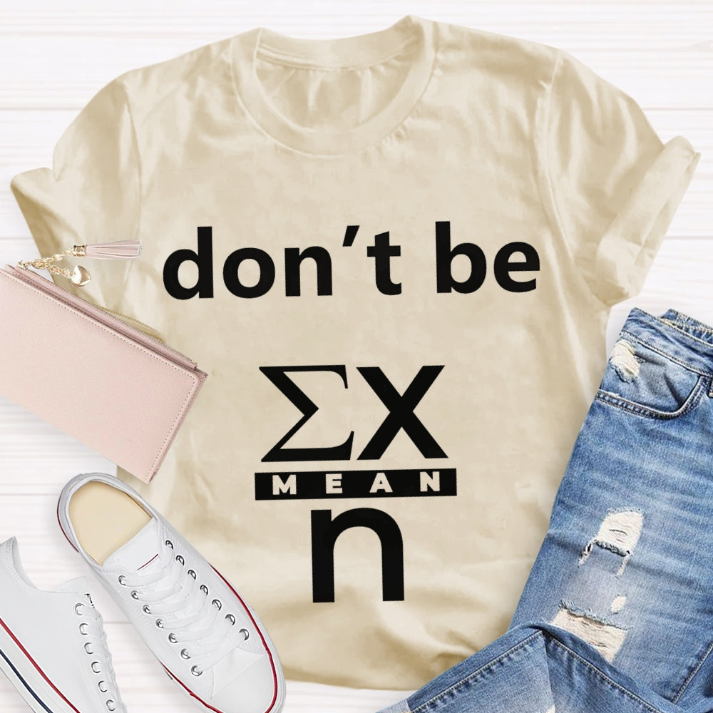 Don'T Be Mean Math Teacher T-shirt
