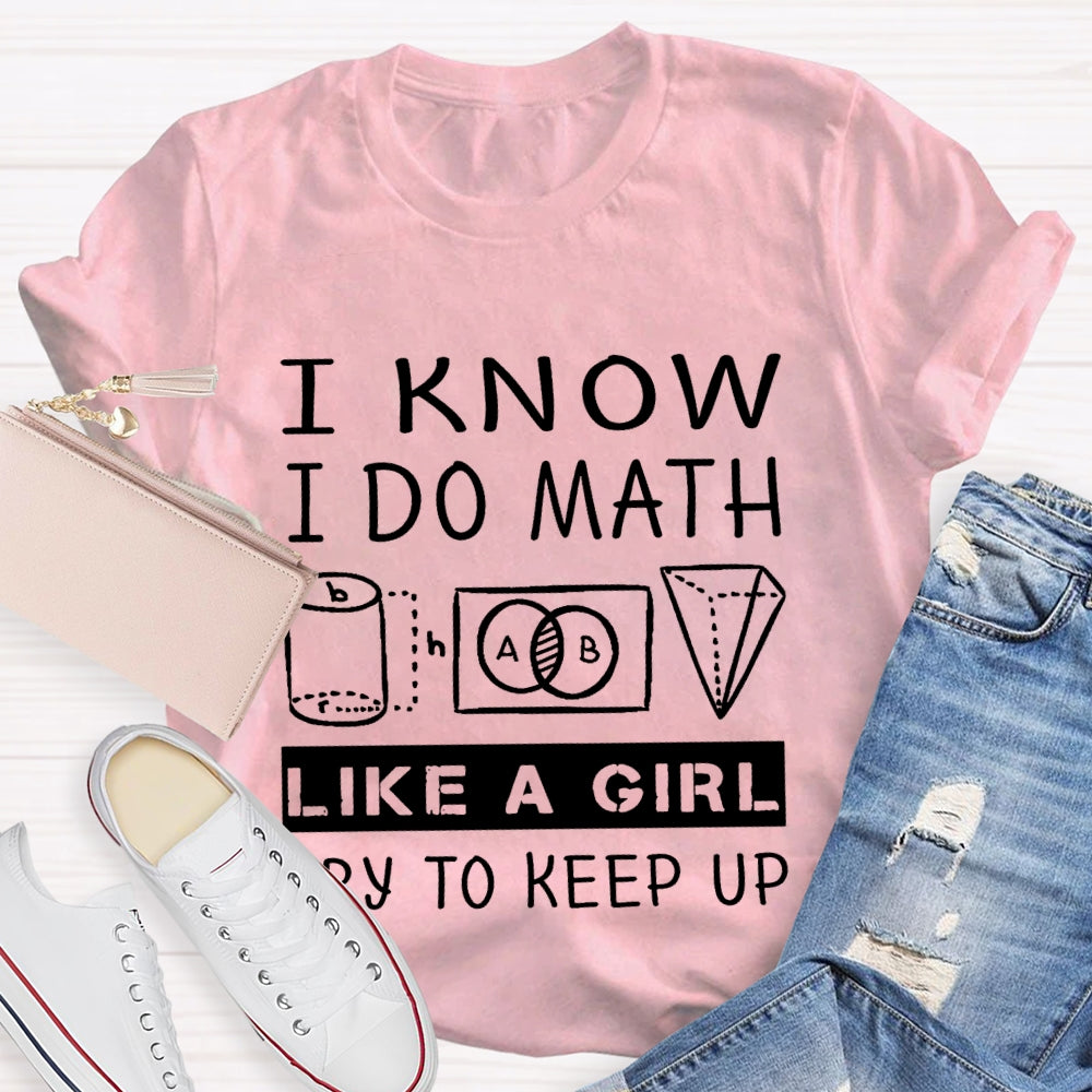 I Know I Do Math Like A Girl Try To Keep Up T-shirt