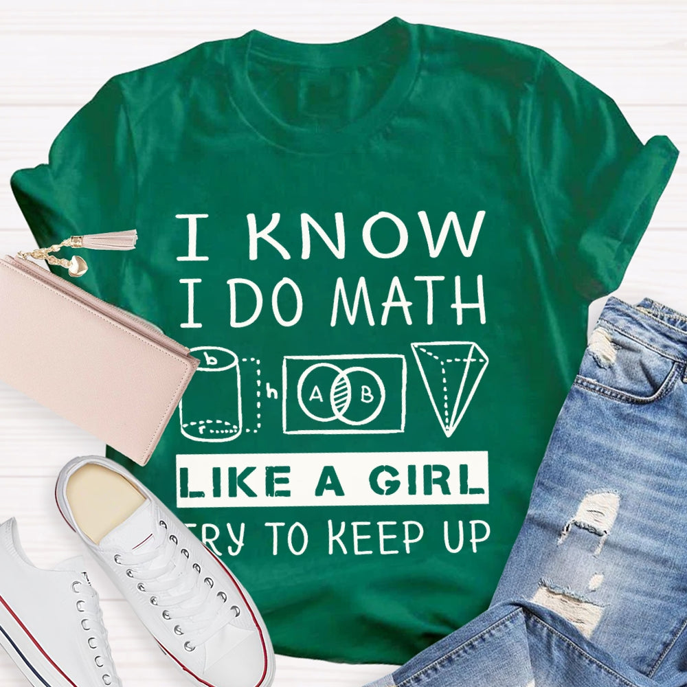 I Know I Do Math Like A Girl Try To Keep Up T-shirt