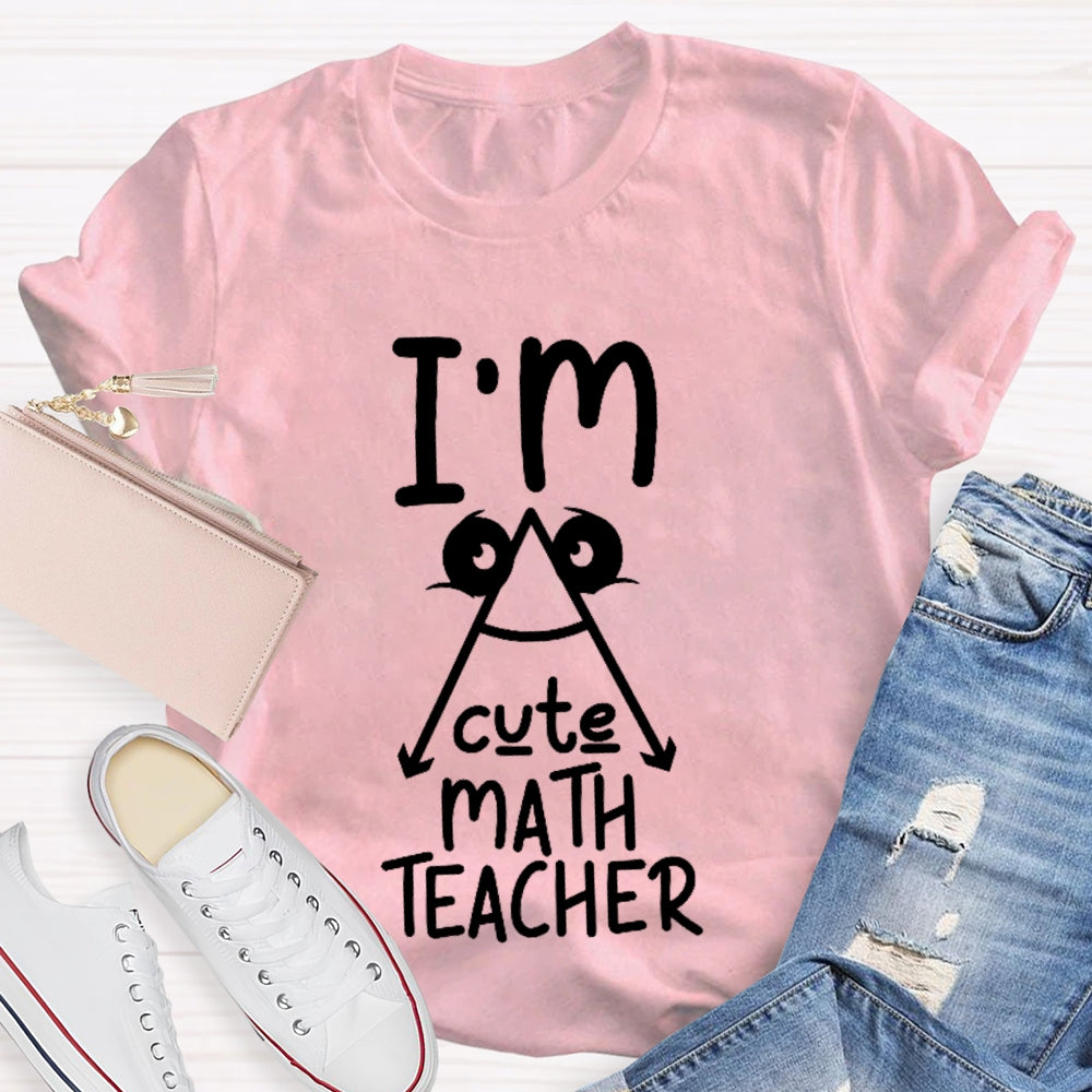 I'm A Cute Math Teacher Mathematics Teaching T-shirt