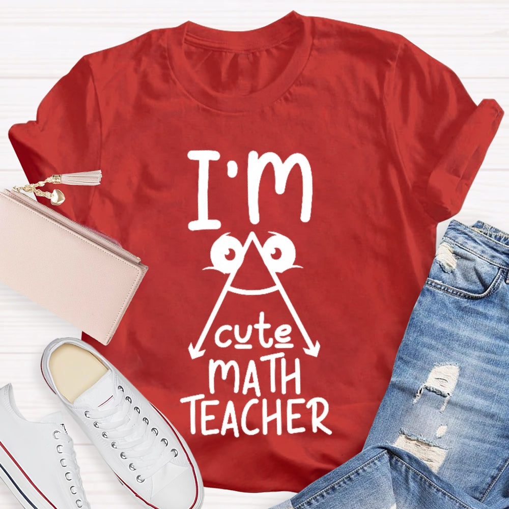 I'm A Cute Math Teacher Mathematics Teaching T-shirt