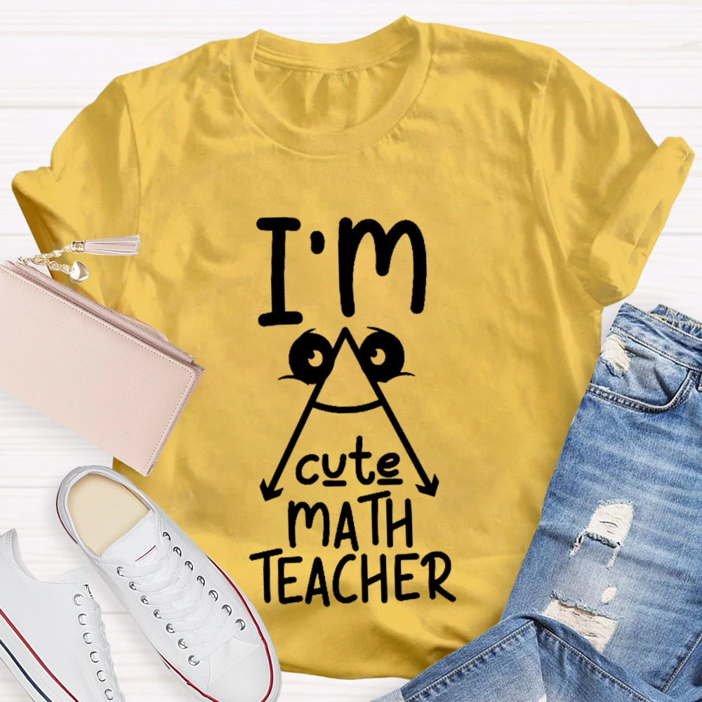 I'm A Cute Math Teacher Mathematics Teaching T-shirt