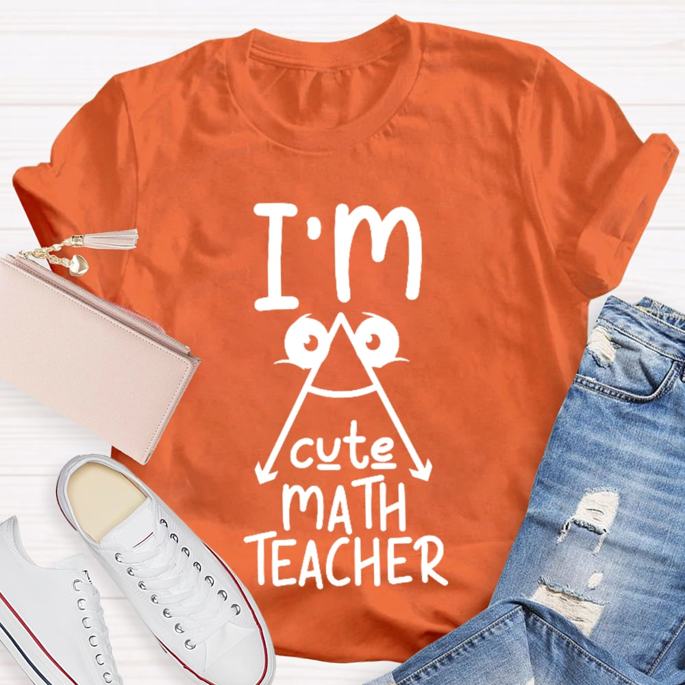 I'm A Cute Math Teacher Mathematics Teaching T-shirt