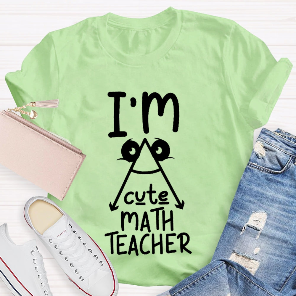 I'm A Cute Math Teacher Mathematics Teaching T-shirt