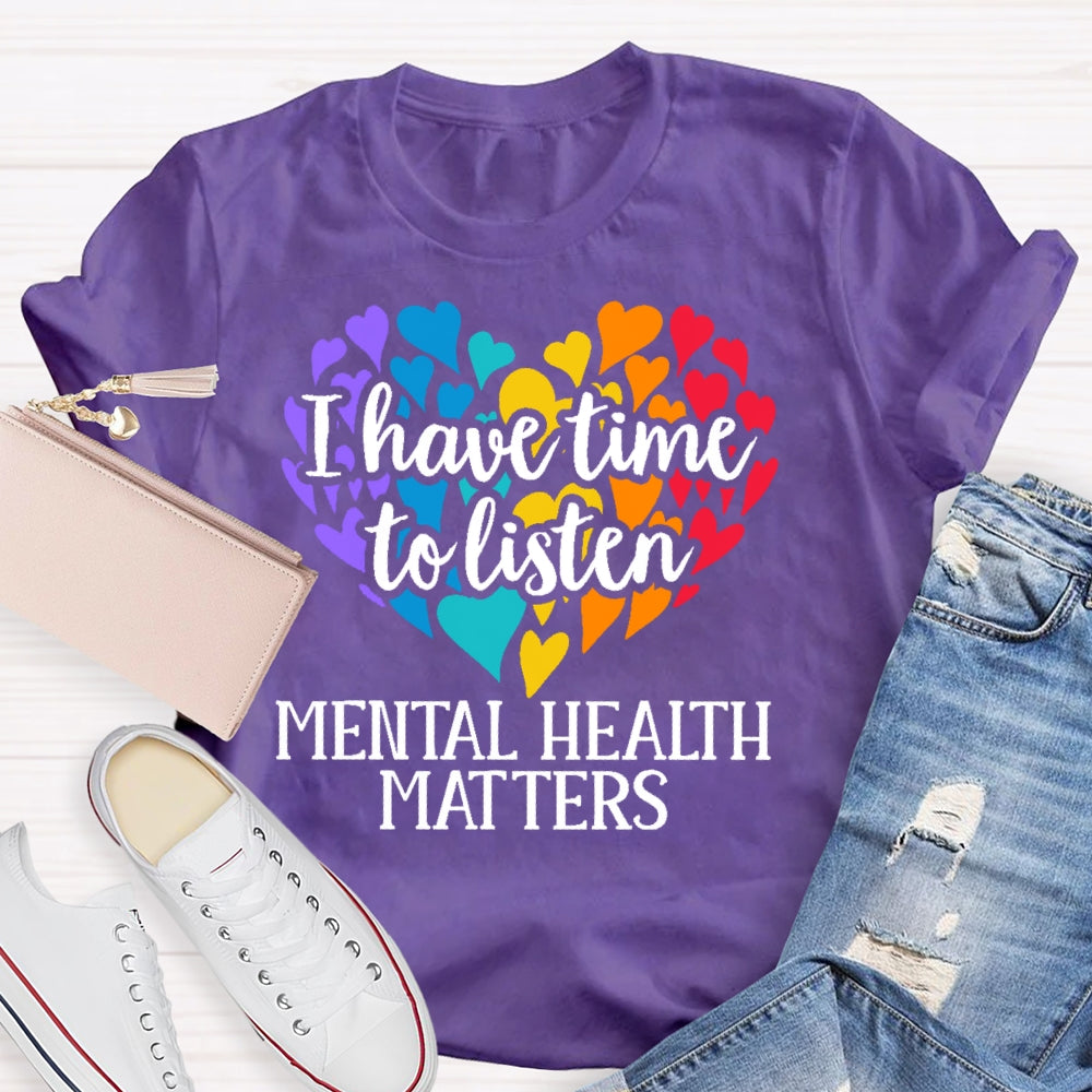 I Have Time To Listen Mental Health Matters T-shirt