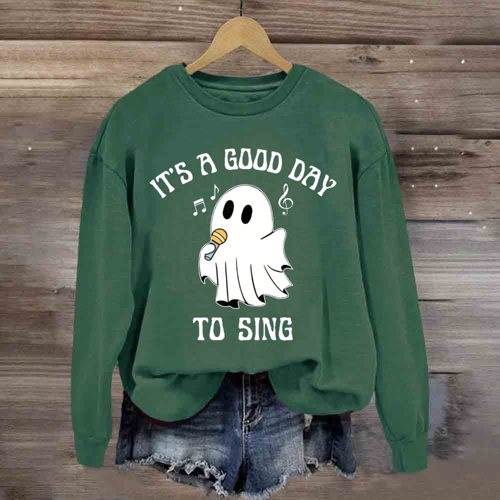 It's A Good Day To Sing  sweatshirt