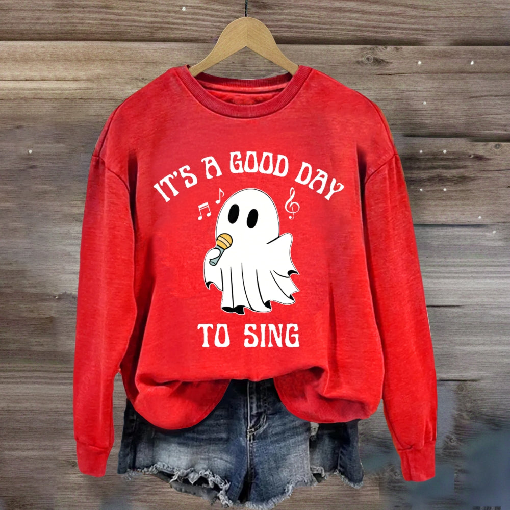 It's A Good Day To Sing  sweatshirt