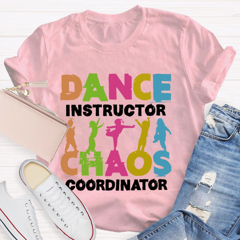 Dance Instructor Chaos Coordinator  T-shirt