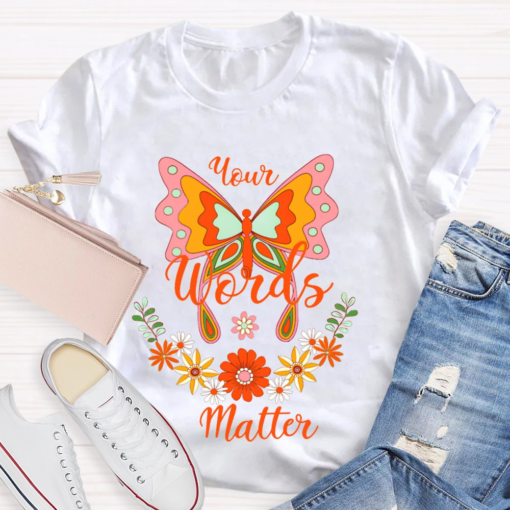 Your Words Matter Colorful Butterflies And Small Flowers T-shirt