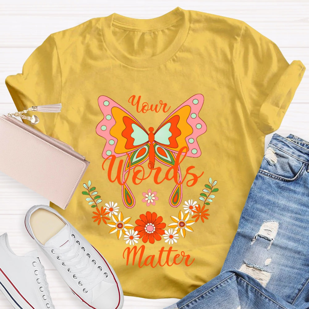 Your Words Matter Colorful Butterflies And Small Flowers T-shirt