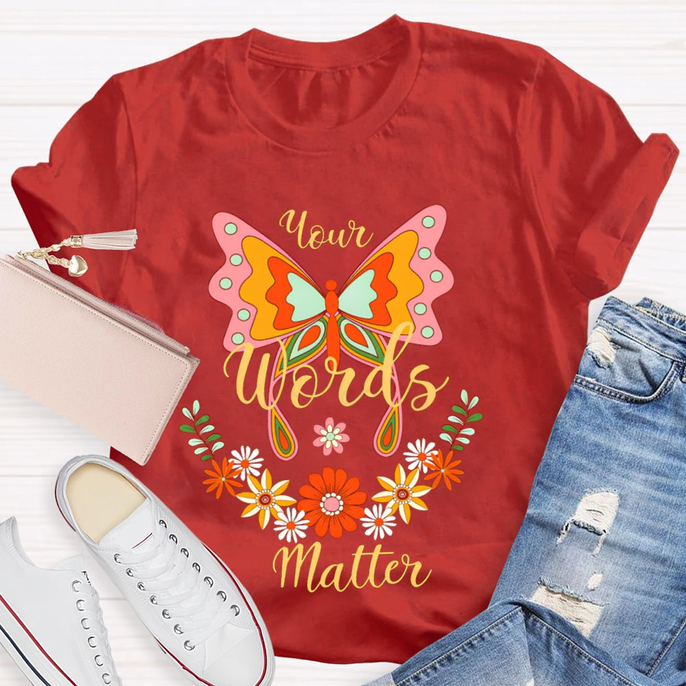 Your Words Matter Colorful Butterflies And Small Flowers T-shirt