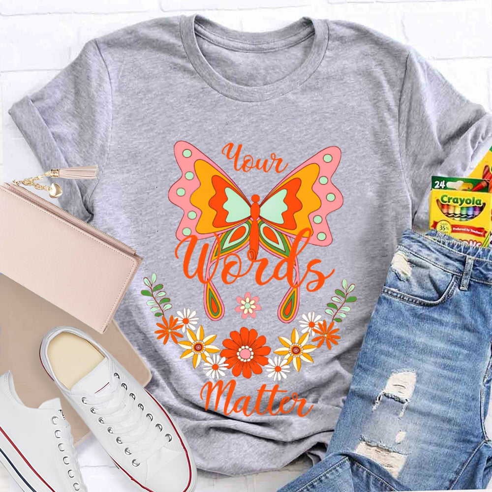 Your Words Matter Colorful Butterflies And Small Flowers T-shirt
