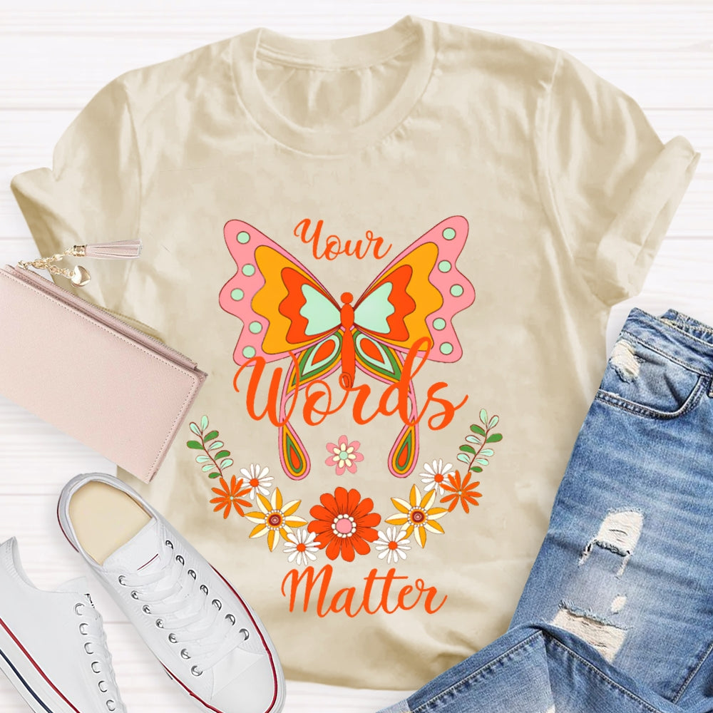 Your Words Matter Colorful Butterflies And Small Flowers T-shirt