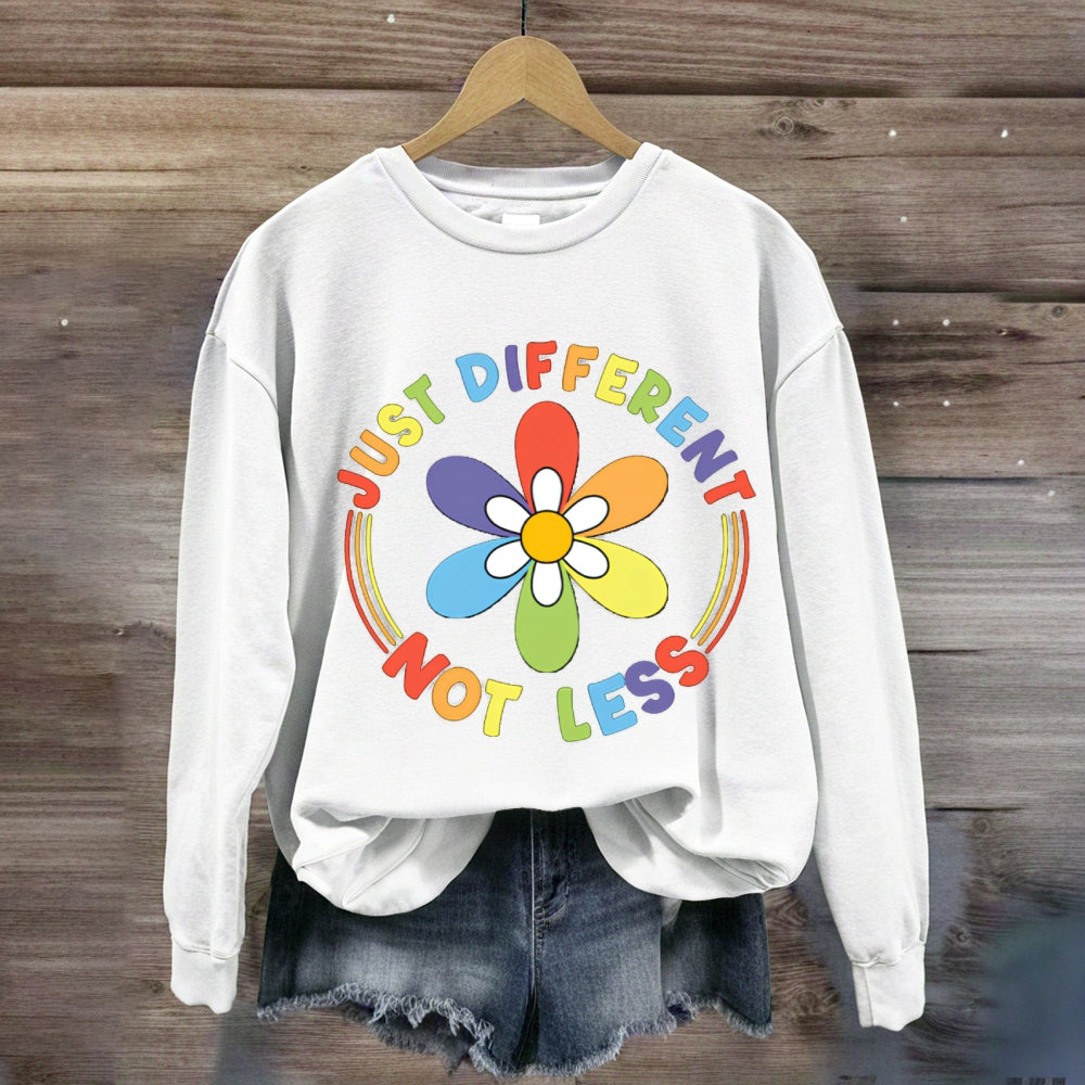 Just Different Not Less Sweatshirt