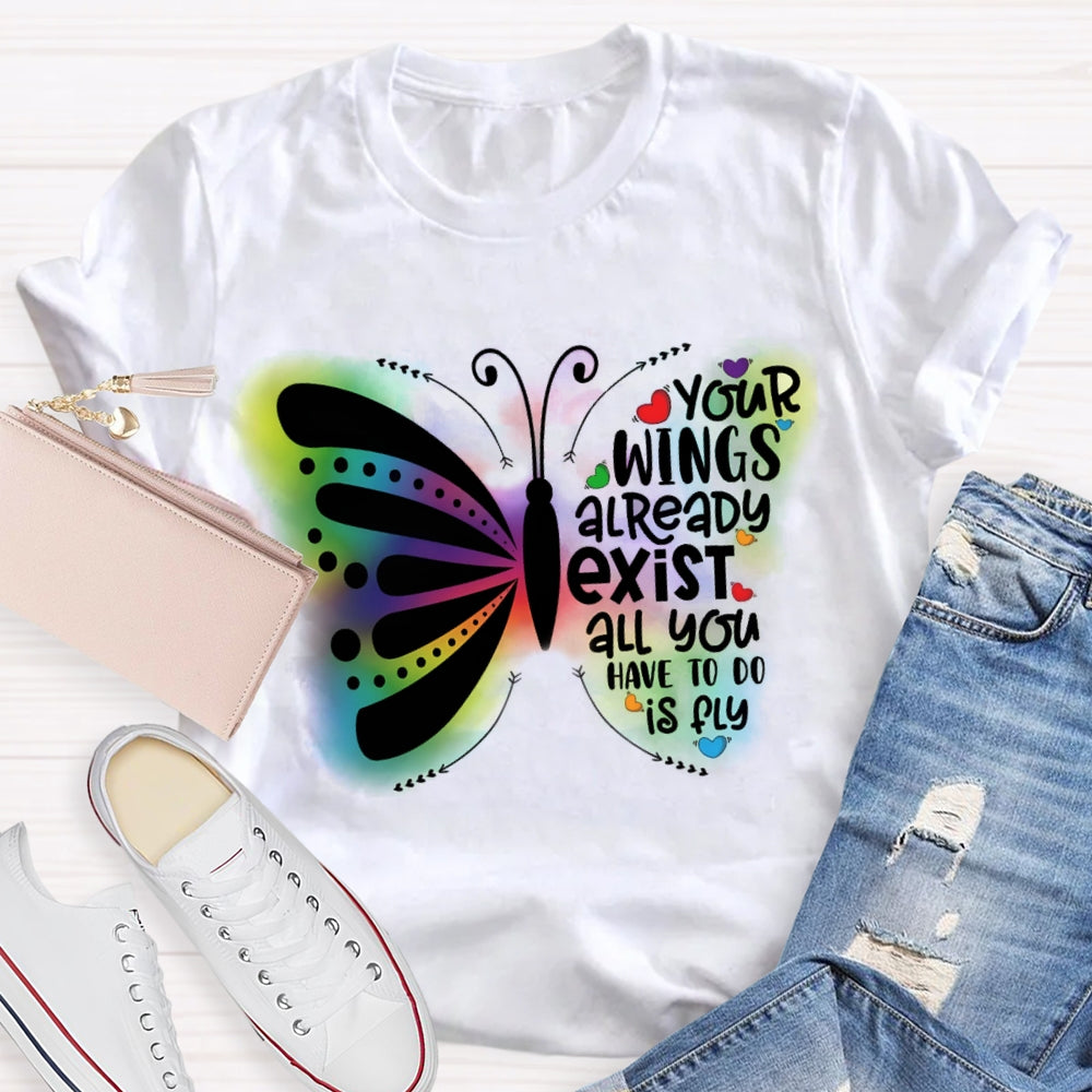 Your Wings Already Exist All You Have To Do Is Fly T-shirt