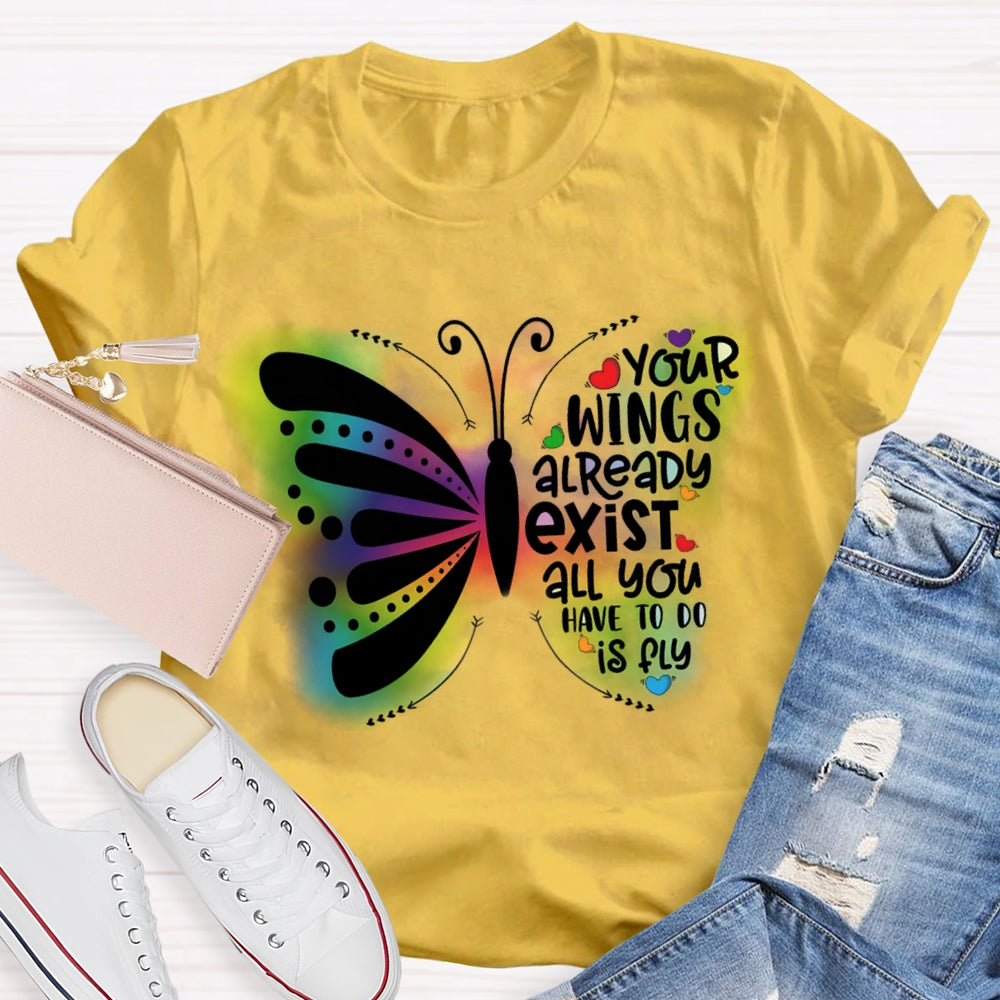 Your Wings Already Exist All You Have To Do Is Fly T-shirt