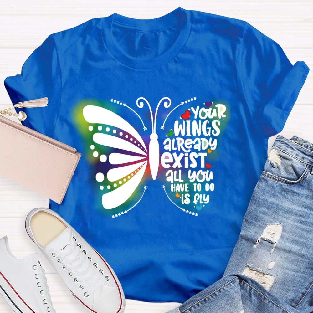 Your Wings Already Exist All You Have To Do Is Fly T-shirt