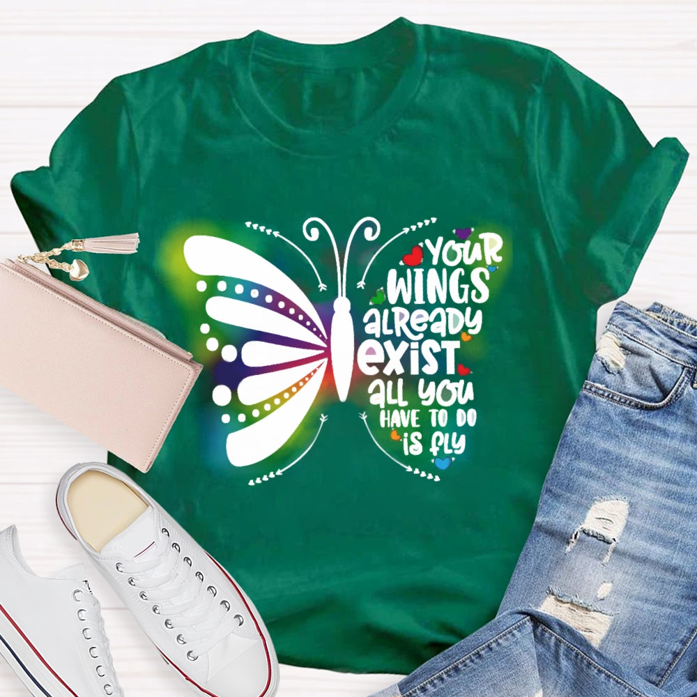 Your Wings Already Exist All You Have To Do Is Fly T-shirt