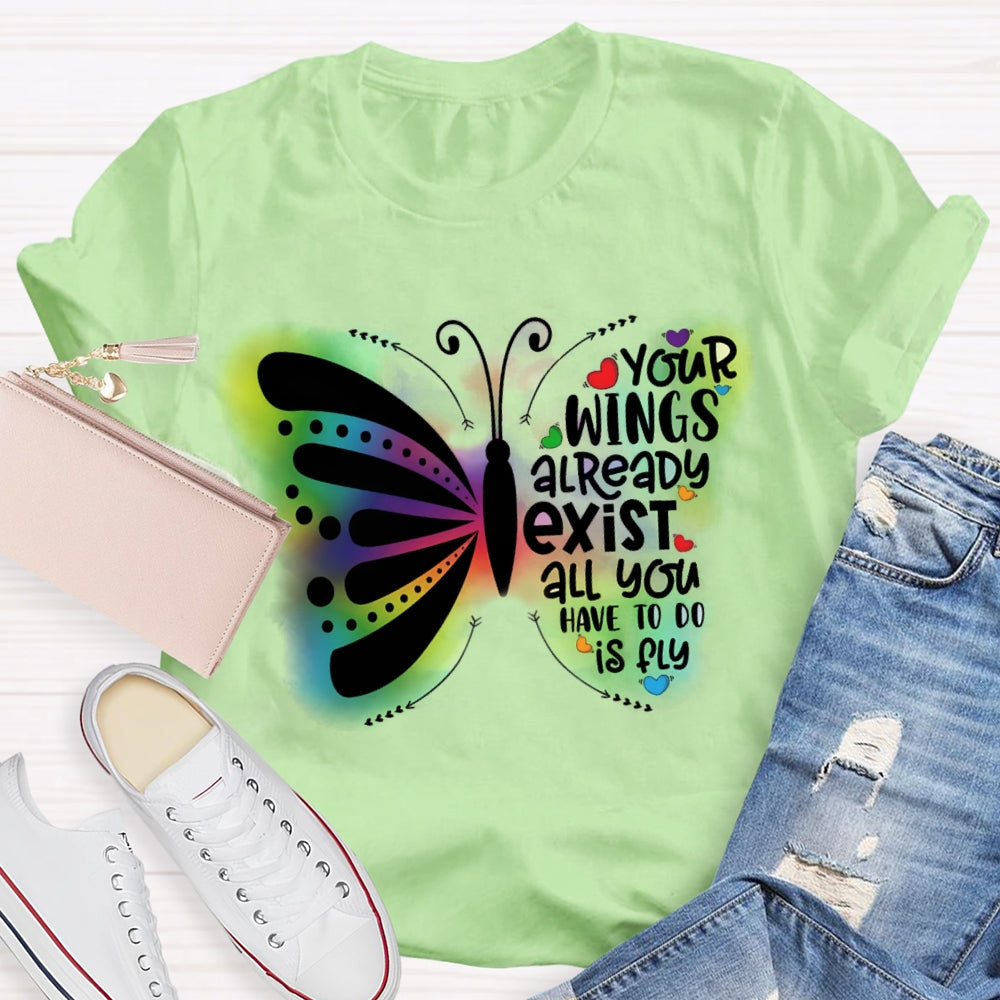 Your Wings Already Exist All You Have To Do Is Fly T-shirt