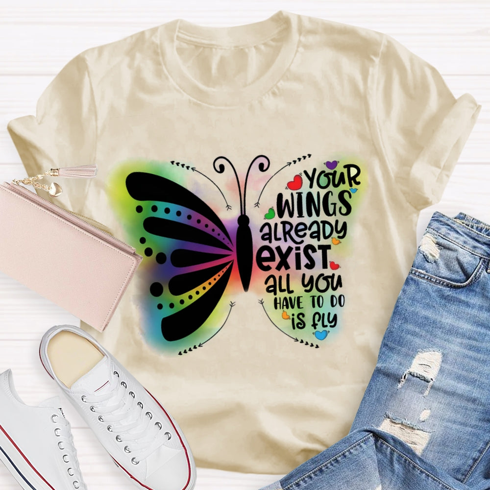 Your Wings Already Exist All You Have To Do Is Fly T-shirt