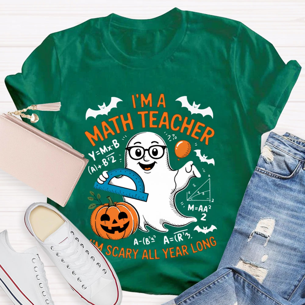 I'Am Math Teacher I'M Scary All Year Long T-shirt