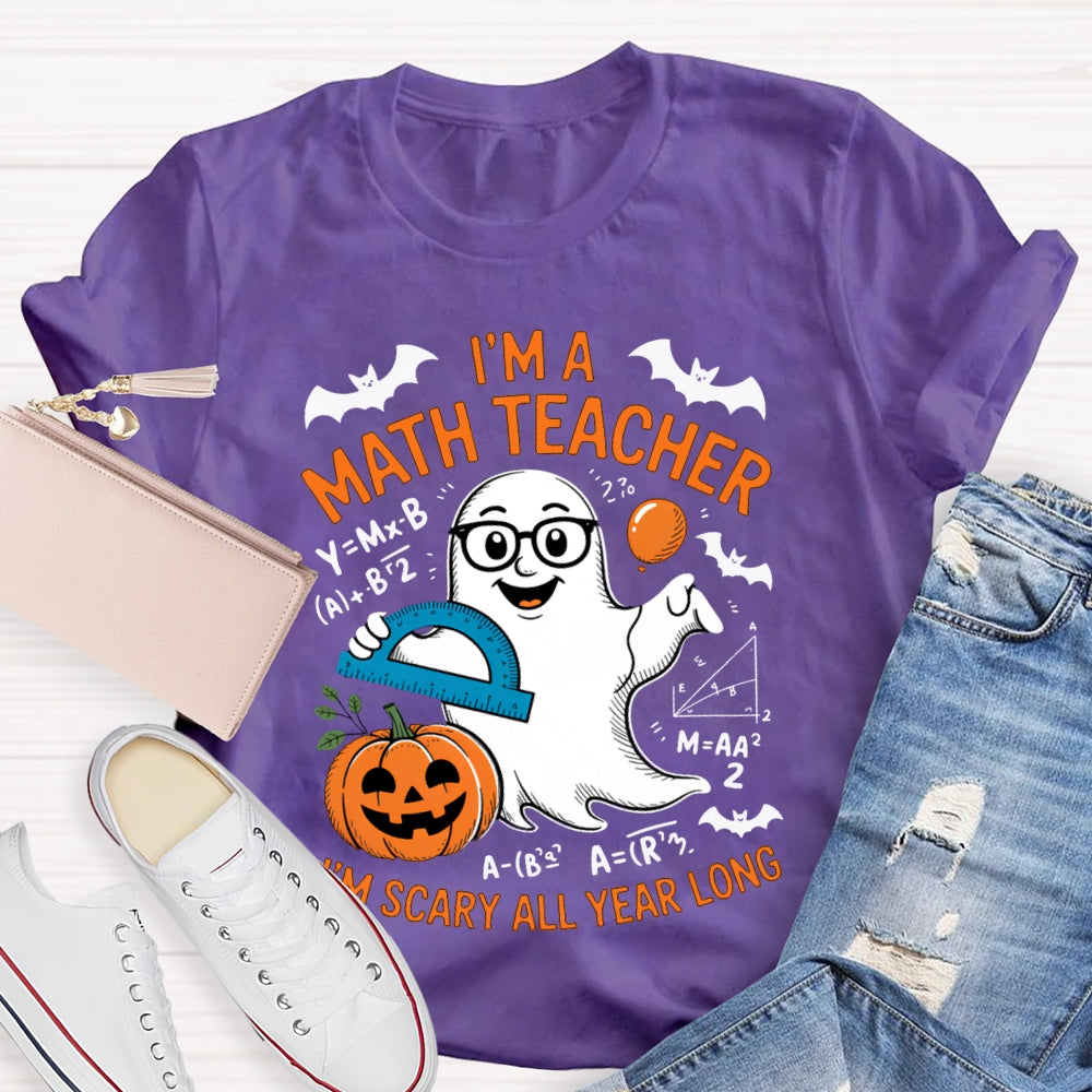 I'Am Math Teacher I'M Scary All Year Long T-shirt