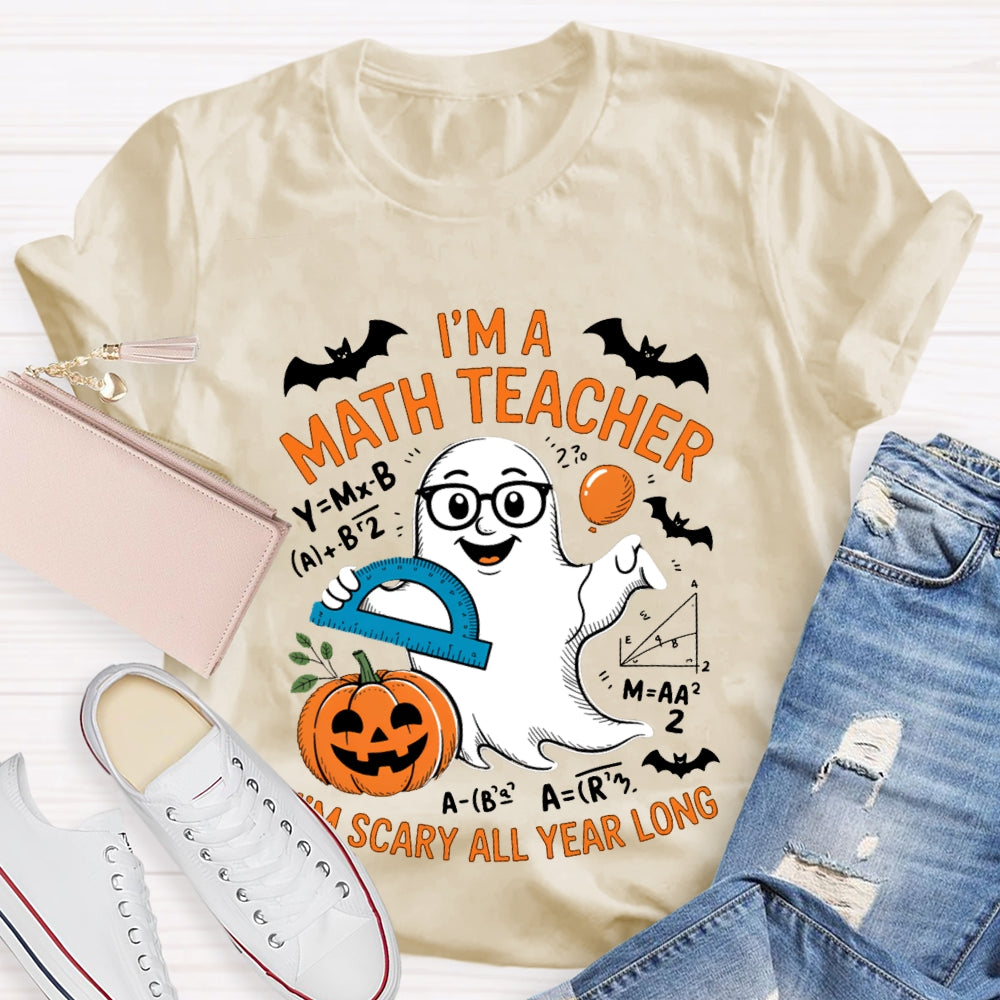 I'Am Math Teacher I'M Scary All Year Long T-shirt