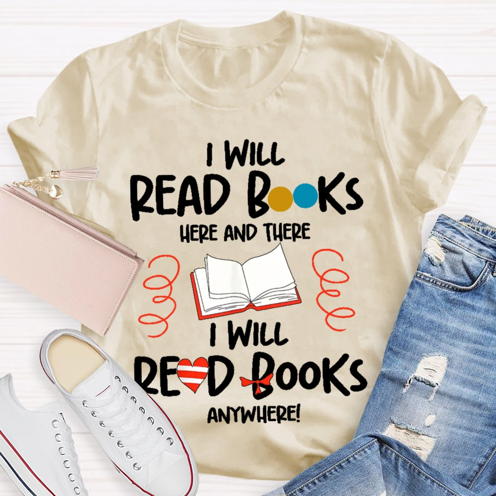 I Will Read Books Here And There I Will Read Books Anywhere T-shirt