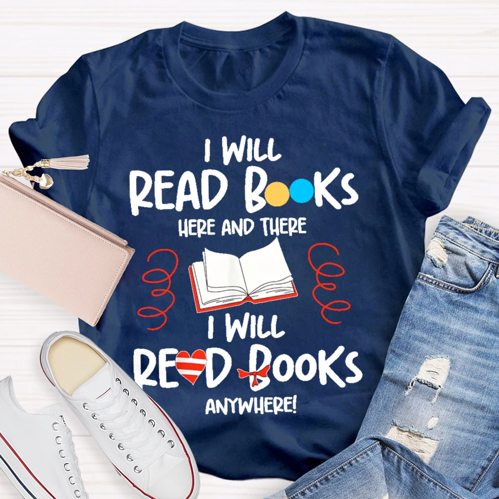 I Will Read Books Here And There I Will Read Books Anywhere T-shirt