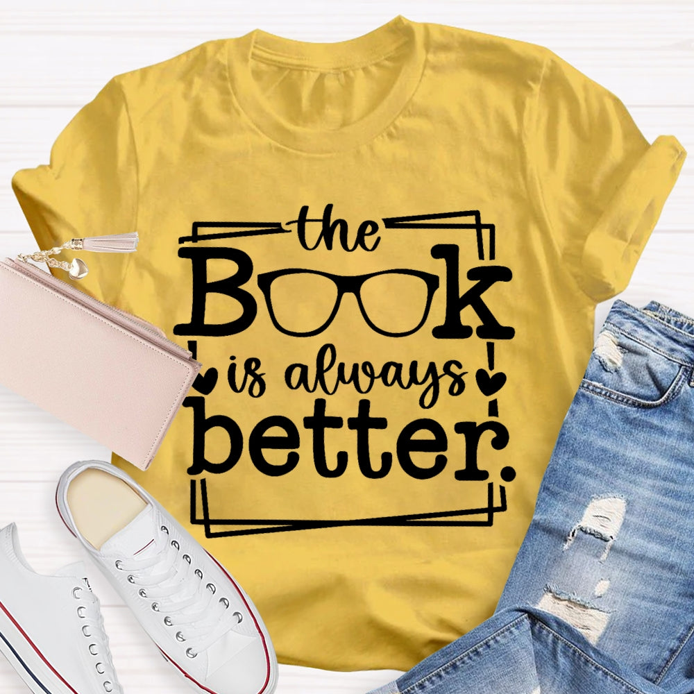 The Book Is Always Better  T-shirt
