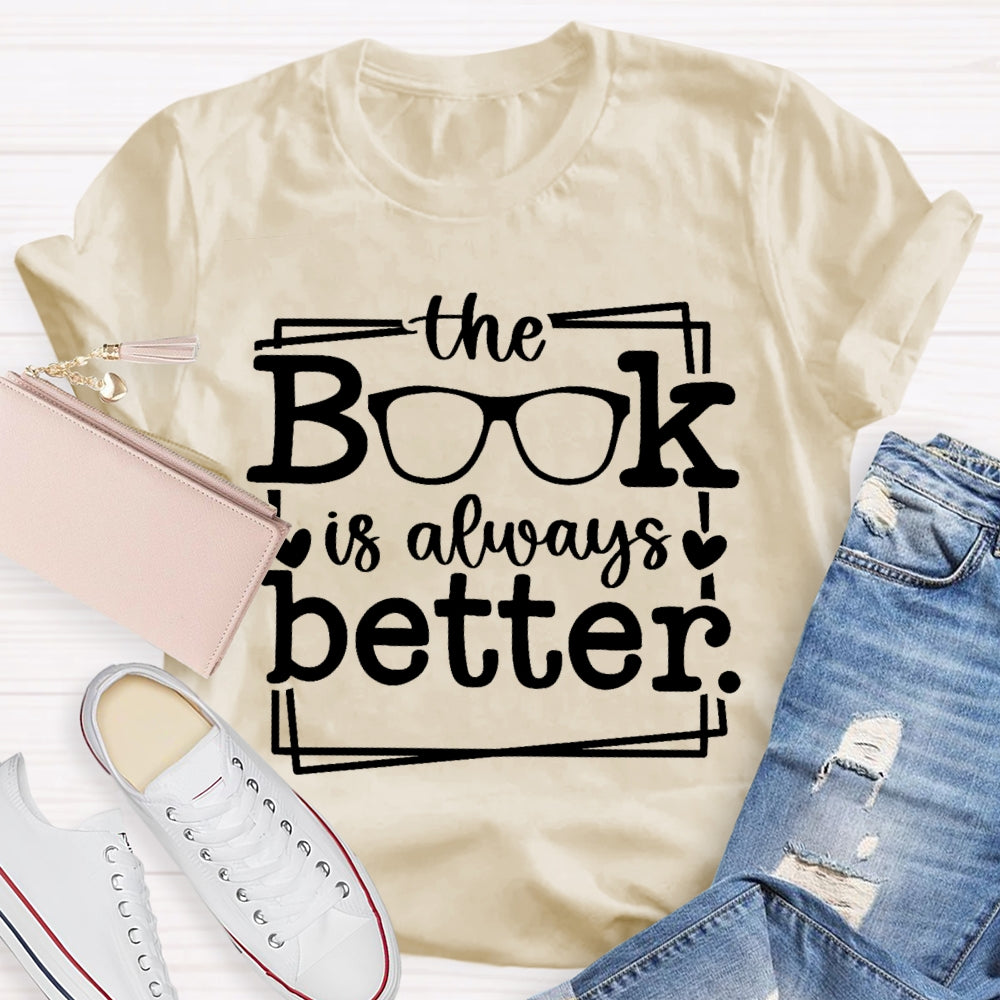 The Book Is Always Better  T-shirt