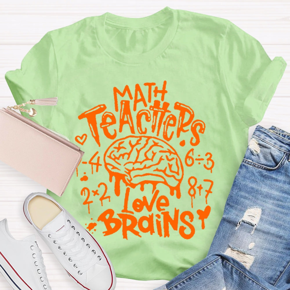 Math Teachers Love Brains Teacher  T-shirt