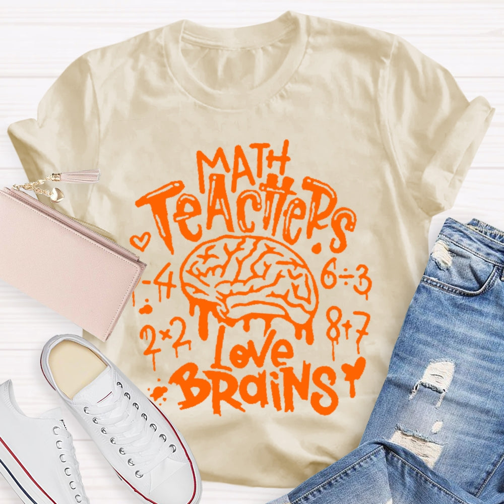 Math Teachers Love Brains Teacher  T-shirt